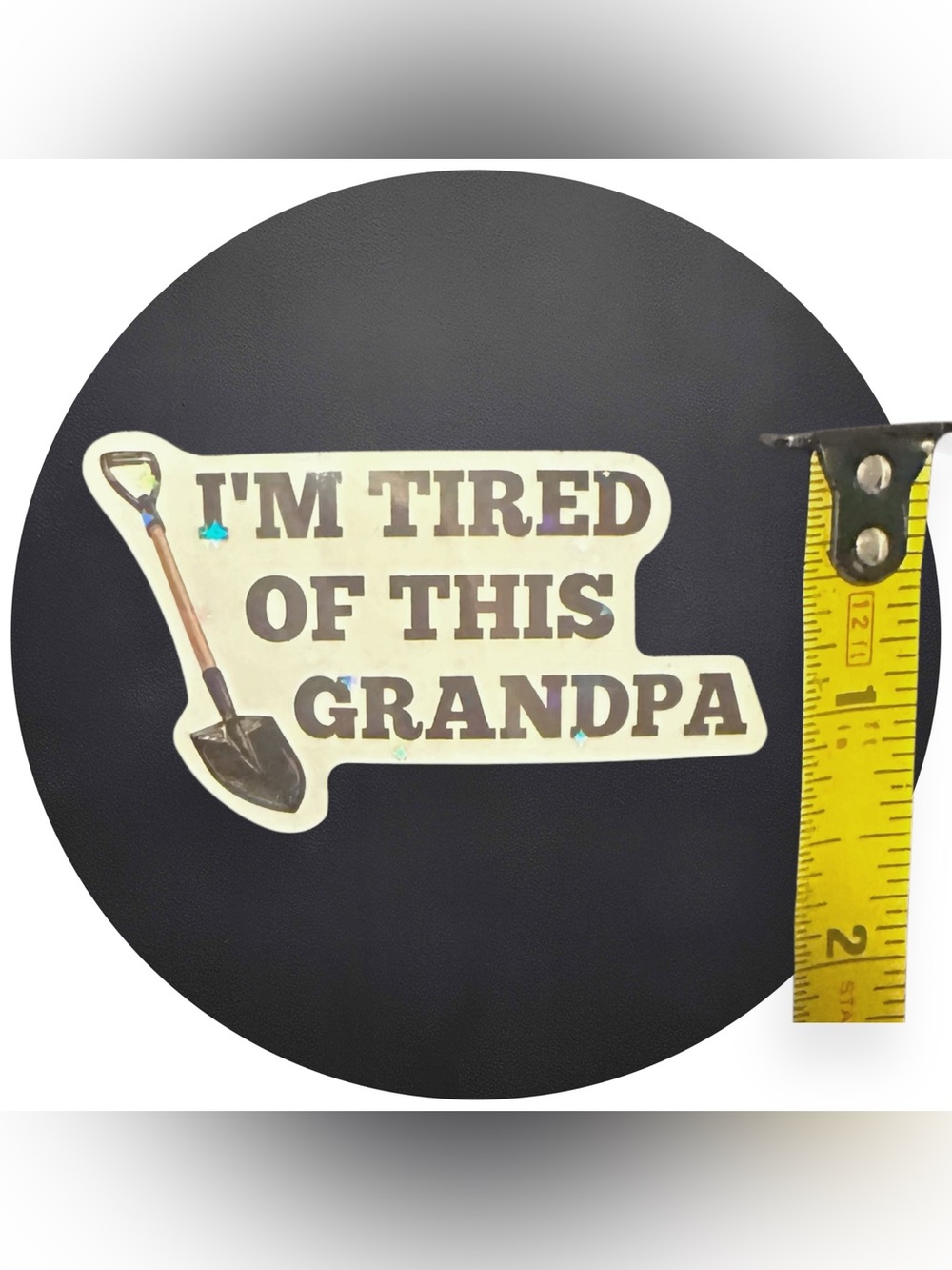 5 for $5 IM TIRED IF THIS GRANDPA Vinyl Holographic Sticker - Picture 2 of 3